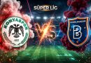 Konyaspor – Başakşehir FK İddaa Tahmini ve Analizi
